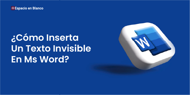 ¿Cómo Insertar Un Texto Invisible En Ms Word?